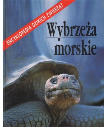 Wybrzeża morskie. Encyklopedia dzikich zwierząt