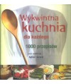 Wykwintna kuchnia dla każdego. 1000 przepisów