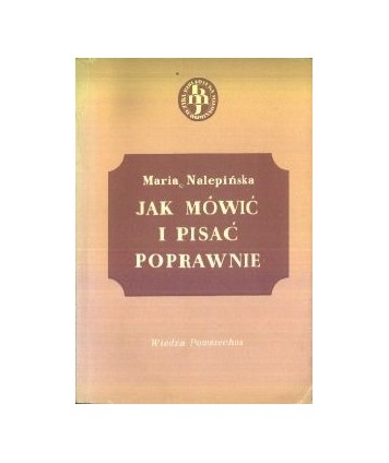 Jak mówić i pisać poprawnie. Zbiorek porad językowych