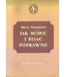 Jak mówić i pisać poprawnie. Zbiorek porad językowych
