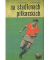 Na stadionach piłkarskich