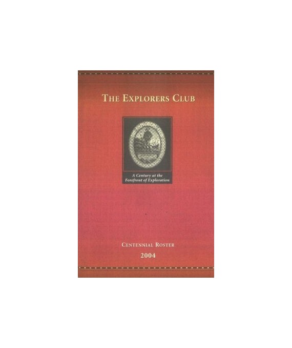 The Eksplorers Club. Centennial Roster 2004. A Century at the Forefront of Exploration