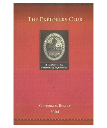 The Eksplorers Club. Centennial Roster 2004. A Century at the Forefront of Exploration
