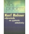 Mój problem. Karl Rahner odpowiada na pytania młodzieży