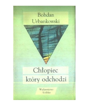 Chłopiec, który odchodzi. Wybór wierszy, dramaty