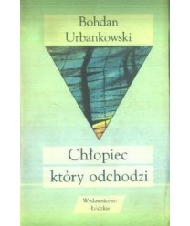 Chłopiec, który odchodzi. Wybór wierszy, dramaty