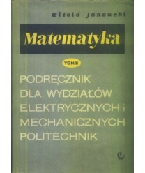 Matematyka. Podręcznik dla wydziałów elektrycznych i mechanicznych politechnik t. 2