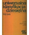 Uniwersalna klasyfikacja dziesiętna. FID 546. Wydanie skrócone dla potrzeb bieżącej bibliografii narodowej i bibliotek..