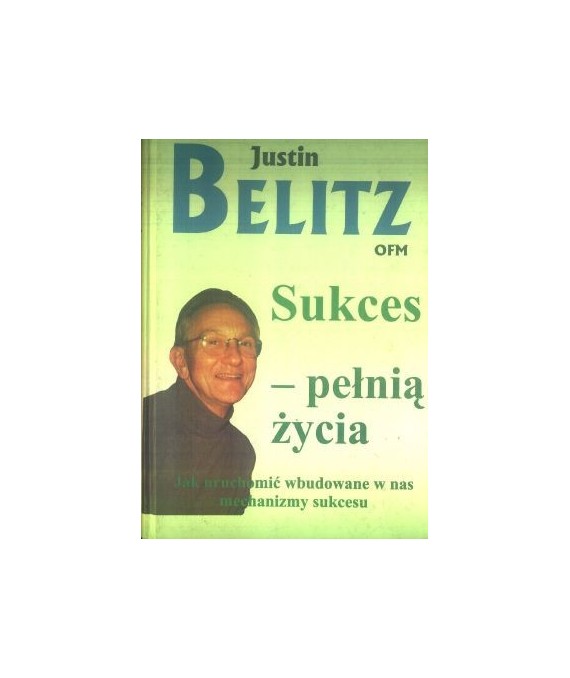 Sukces - pełnią życia. Jak uruchomić wbudowane w nas mechanizmy sukcesu