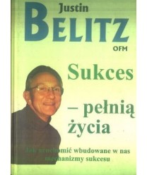 Sukces - pełnią życia. Jak uruchomić wbudowane w nas mechanizmy sukcesu