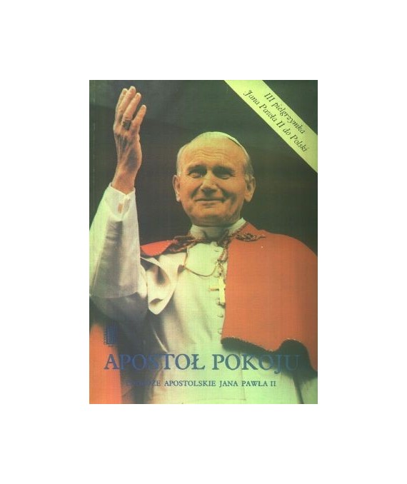 Apostoł pokoju. Podróże apostolskie Jana Pawła II