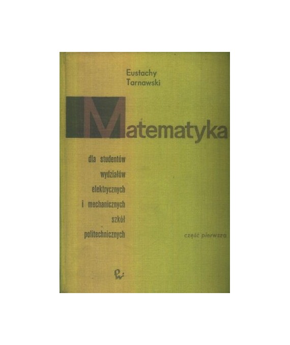 Matematyka dla studentów wydziałów mechanicznych i elektrycznych szkół politechnicznych cz.1