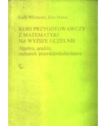 Kurs przygotowawczy z matematyki na wyższe uczelnie. Algebra, analiza, rachunek prawdopodobieństwa