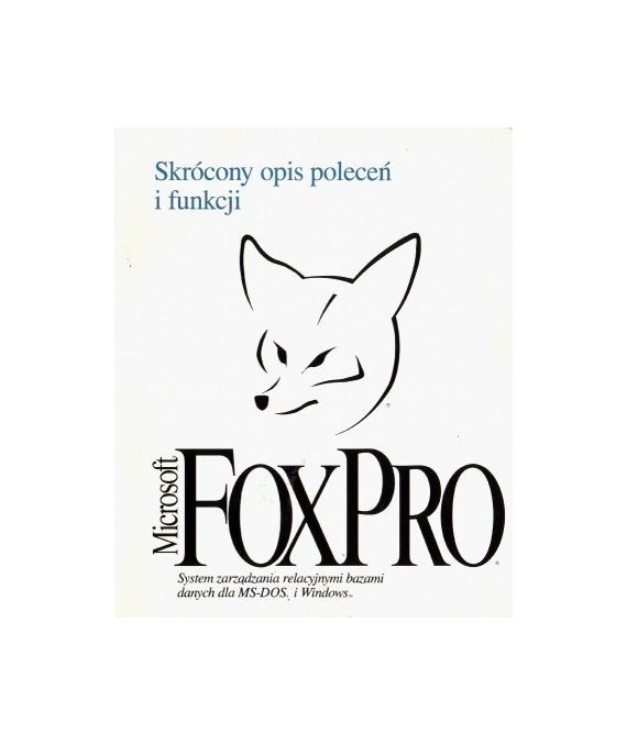 Microsoft FoxPro. System zarządzania dla MS-DOS, Windows, wersja 2.5. Skrócony opis poleceń i funkcji