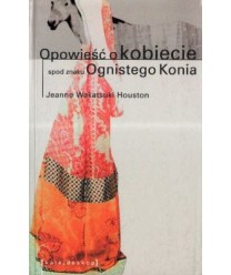 Opowieść o kobiecie spod znaku Ognistego Konia