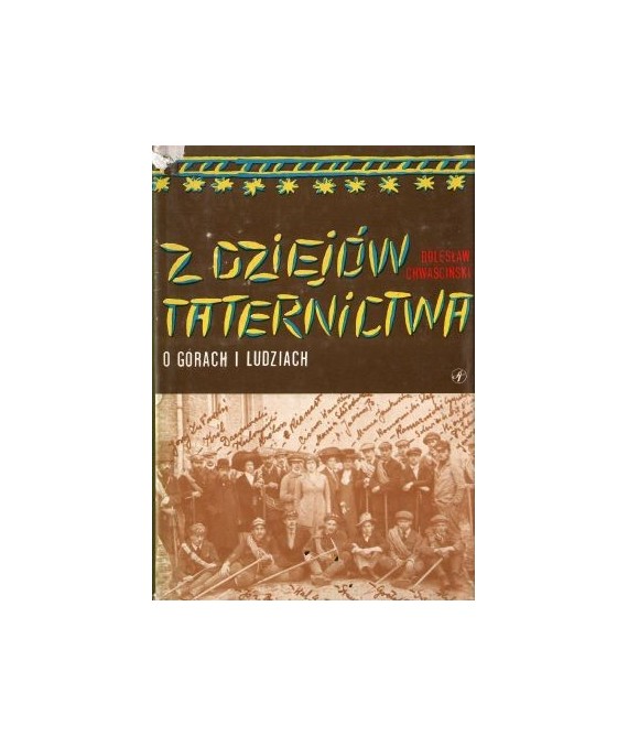 Z dziejów Taternictwa. O górach i ludziach