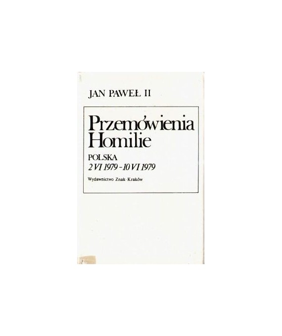 Przemówienia. Homilie. Polska 2.04.1979 - 10.06-1979