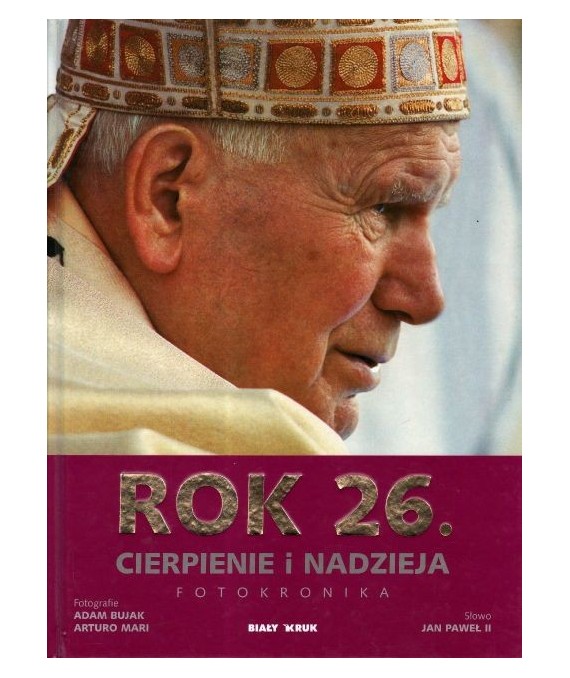 Rok 26. Cierpienie i nadzieja. Fotokronika. Dzieje wielkiego pontyfikatu