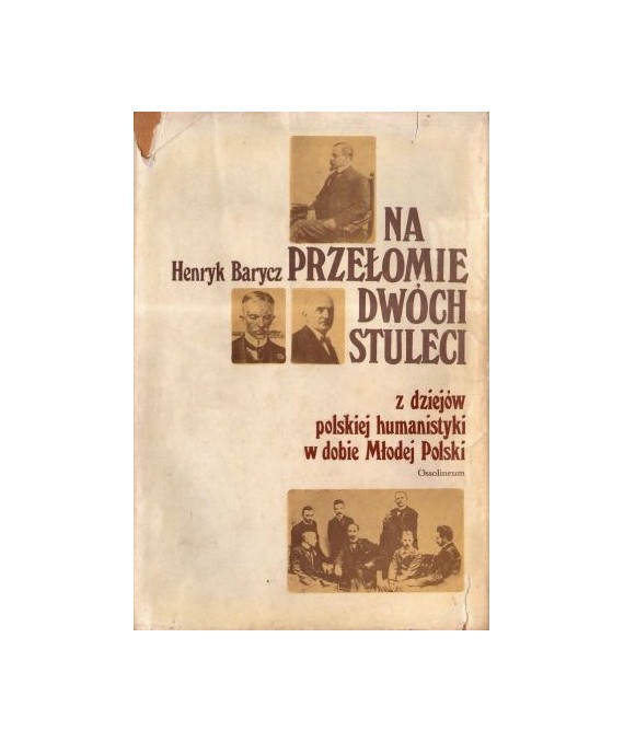 Na przełomie dwóch stuleci. Z dziejów polskiej humanistyki w dobie Młodej Polski