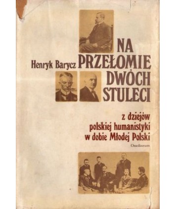 Na przełomie dwóch stuleci. Z dziejów polskiej humanistyki w dobie Młodej Polski