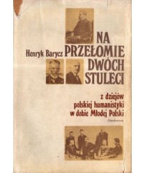 Na przełomie dwóch stuleci. Z dziejów polskiej humanistyki w dobie Młodej Polski