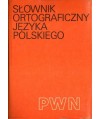 Słownik ortograficzny języka polskiego wraz z zasadami pisowni i interpunkcji