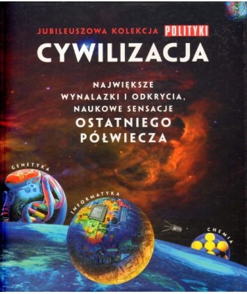 Cywilizacja. Najwieksze wynalazki i odkrycia, naukowe sensacje ostatniego półwiecza