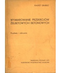 Wymiarowanie przekrojów żelbetowych i betonowych. Przykłady i obliczenia
