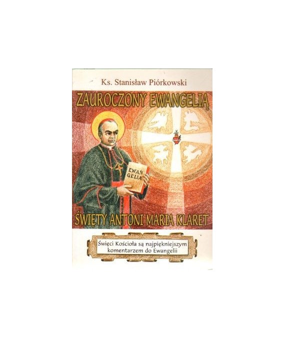 Zauroczony ewangelią. Św. Antoni Maria Klaret