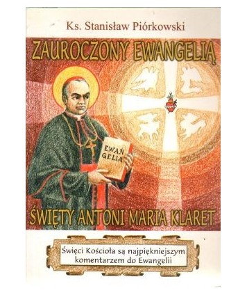 Zauroczony ewangelią. Św. Antoni Maria Klaret