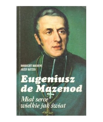 Eugeniusz de Mazenod. Miał serce wielkie jak świat