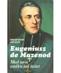 Eugeniusz de Mazenod. Miał serce wielkie jak świat