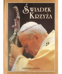 Świadek Krzyża. Rozważania i modlitwy Ojciec Św. Jan Paweł II
