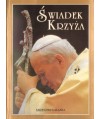 Świadek Krzyża. Rozważania i modlitwy Ojciec Św. Jan Paweł II