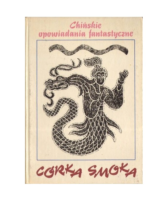 Córka smoka. Chińskie opowiadania fantastyczne VII-XVII w. n.e.