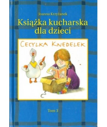 Cecylka Knedelek czyli książka kucharska dla dzieci t.3