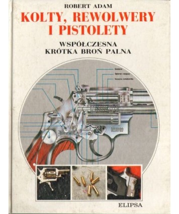 Kolty, rewolwery i pistolety. Współczesna krótka broń palna