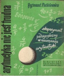 Arytmetyka nie jest trudna. Eksperyment pedagogiczny w nauczaniu arytmetyki