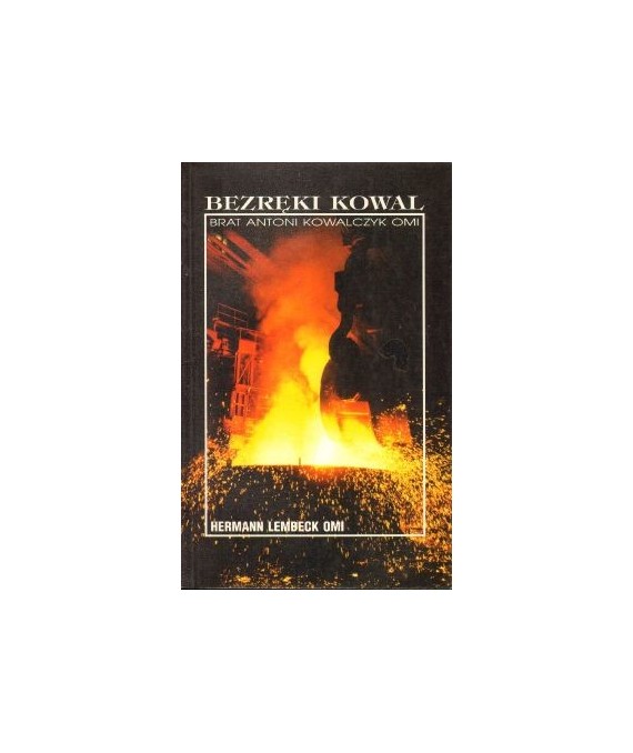 Bezręki kowal. Brat Antoni Kowalczyk OMI misjonarz w Kanadzie