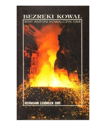 Bezręki kowal. Brat Antoni Kowalczyk OMI misjonarz w Kanadzie