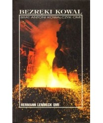 Bezręki kowal. Brat Antoni Kowalczyk OMI misjonarz w Kanadzie