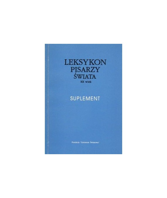 Leksykon pisarzy świata XX wiek. Suplement