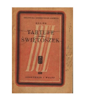 Tartufe czyli Świętoszek. Komedia w pięciu aktach