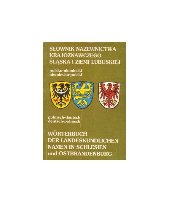 Słownik nazewnictwa krajoznawczego Śląska i Ziemi Lubuskiej polsko-niemiecki, niemiecko-polski