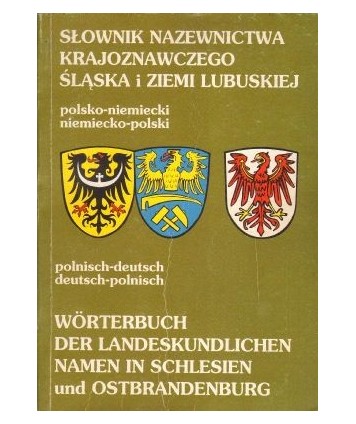 Słownik nazewnictwa krajoznawczego Śląska i Ziemi Lubuskiej polsko-niemiecki, niemiecko-polski