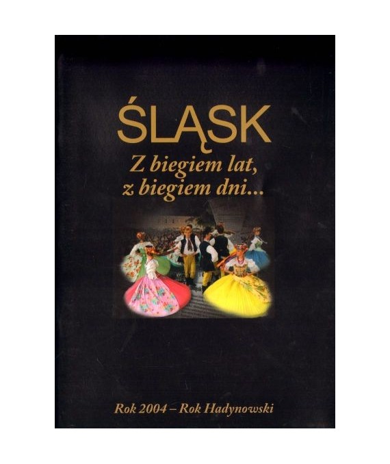 Śląsk. Z biegiem lat, z biegiem dni... Rok 2004 - Rok Hadynowski