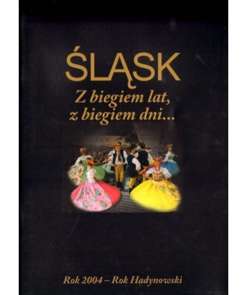Śląsk. Z biegiem lat, z biegiem dni... Rok 2004 - Rok Hadynowski