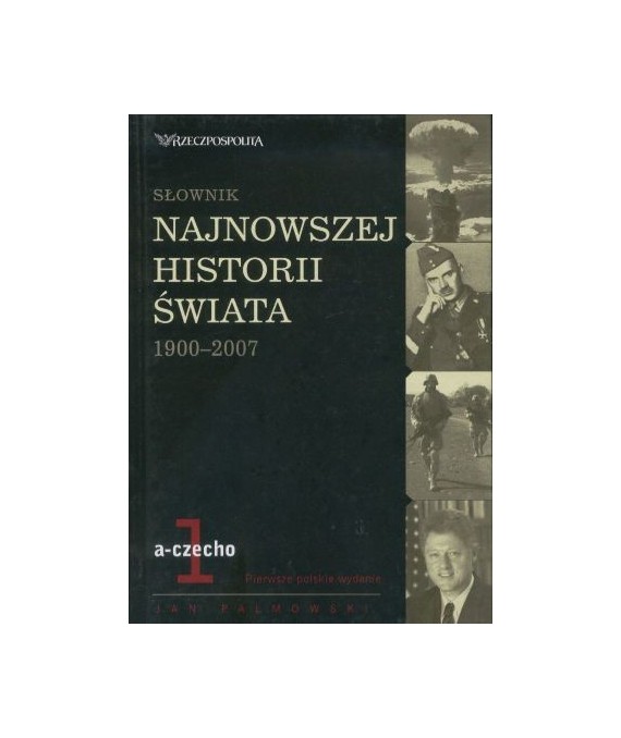Słownik najnowszej historii świata 1900-2007 t.1 a-czecho
