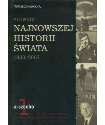 Słownik najnowszej historii świata 1900-2007 t.1 a-czecho