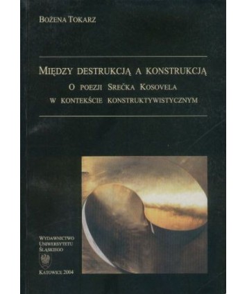 Między destrukcją a konstrukcją. O poezji Srečka Kosovela w kontekście konstruktywistycznym